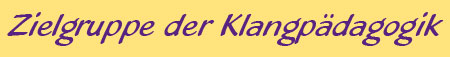 Zielgruppe Klangpädagogik